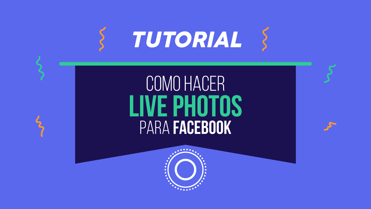 TUTORIAL: Aprende a hacer Live Photos para Facebook